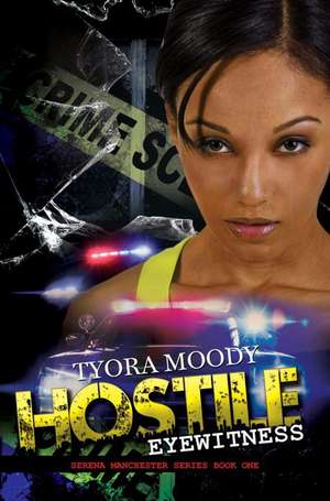 Hostile Eyewitness: Serena Manchester Series Book One de Tyora Moody