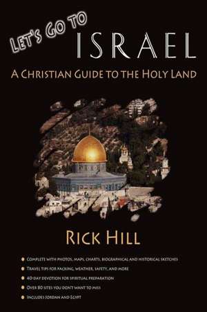 Let's Go to Israel; A Christian Guide to the Holy Land de Rick Hill