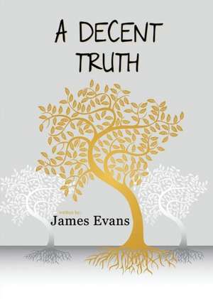 A Decent Truth de James Evans