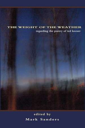 The Weight of the Weather: Regarding the Poetry of Ted Kooser de Mark E. Sanders