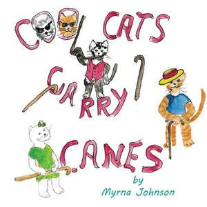 Cool Cats Carry Canes de Myrna Johnson