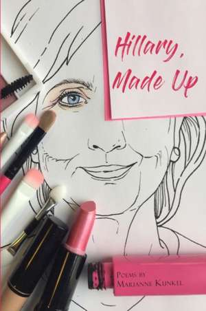 Hillary, Made Up de Marianne Kunkel