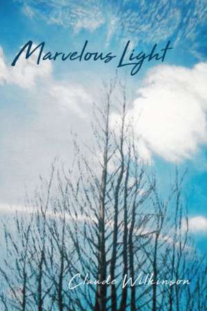 Marvelous Light de Claude Wilkinson