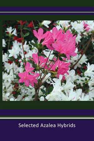 Selected Azalea Hybrids de Barbara S. Stump