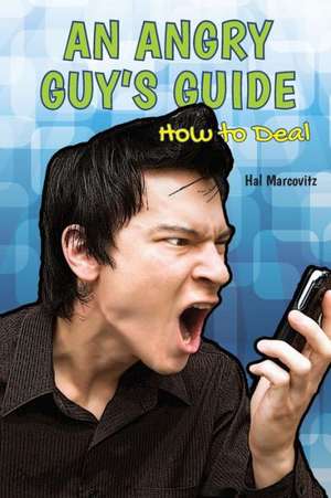 An Angry Guy's Guide: How to Deal de Hal Marcovitz