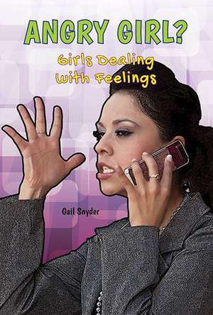 Angry Girl?: Girls Dealing with Feelings de Gail Snyder