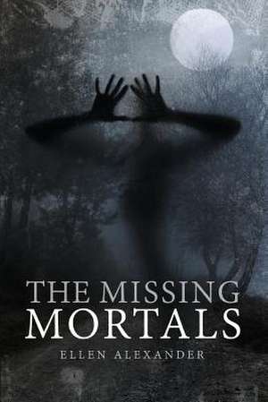 The Missing Mortals de Ellen Alexander