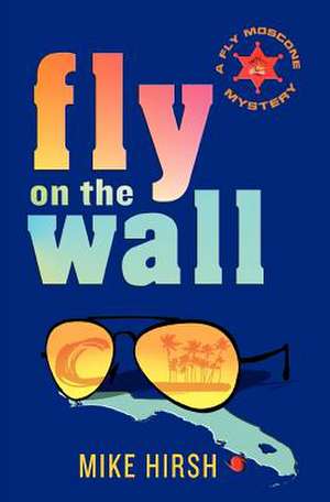 Fly on the Wall de Mike Hirsh