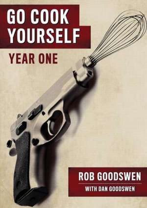 Go Cook Yourself: Year One de Rob Goodswen