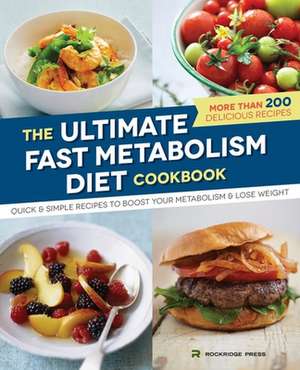 Ultimate Fast Metabolism Diet Cookbook: Quick and Simple Recipes to Boost Your Metabolism and Lose Weight de Rockridge Press