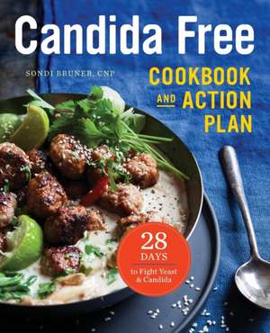 The Candida Free Cookbook and Action Plan de Sondi Bruner