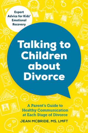 Talking to Children about Divorce: A Parent's Guide to Healthy Communication at Each Stage of Divorce de Jean McBride