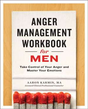 Anger Management Workbook for Men: Take Control of Your Anger and Master Your Emotions de Lcpc Karmin, Aaron