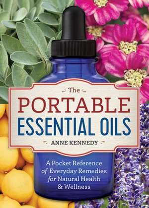 The Portable Essential Oils de Anne Kennedy