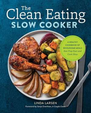 The Clean Eating Slow Cooker de Linda Larsen