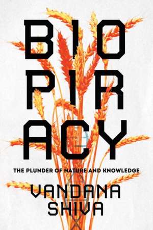 Biopiracy: The Plunder of Nature and Knowledge de Vandana Shiva