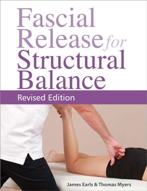 Fascial Release for Structural Balance, Revised Edition de Thomas Myers