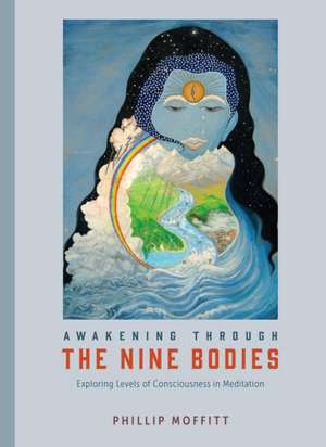 Awakening Through the Nine Bodies de Phillip Moffitt