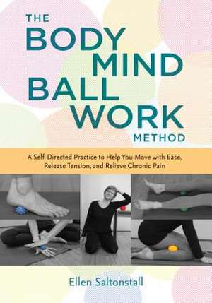 The Bodymind Ballwork Method de Ellen Saltonstall