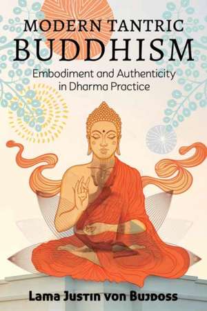 Modern Tantric Buddhism de Justin Von Bujdoss