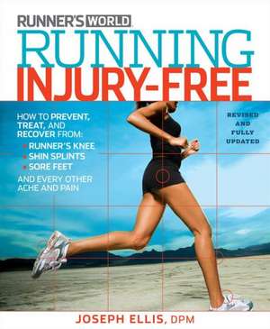 Running Injury-Free: How to Prevent, Treat, and Recover from Runner's Knee, Shin Splints, Sore Feet and Every Other Ache and Pain de Joseph Ellis