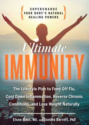 Ultimate Immunity: Supercharge Your Body's Natural Healing Powers de Elson M. Haas