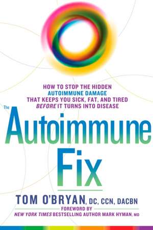 Optimum Healing: How to Stop the Hidden Autoimmune Damage That Keeps You Sick, Tired, and Fat Before It Turns Into Disease de Tom O'Bryan