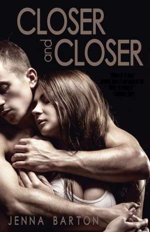 Closer and Closer de Jenna Barton