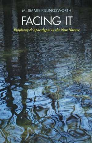 Facing It: Epiphany and Apocalypse in the New Nature de M. Jimmie Killingsworth