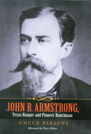 John B. Armstrong, Texas Ranger and Pioneer Ranchman de Chuck Parsons