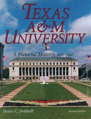 Texas A&m University: A Pictorial History, 1876-1996, Second Edition de Henry C. Dethloff