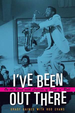 I've Been Out There: On the Road with Legends of Rock 'n' Roll de Grady Gaines