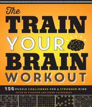 The Train Your Brain Workout: 156 Puzzle Challenges for a Stronger Mind de Peter De Schepper