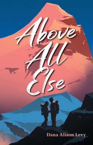 Above All Else de Dana Alison Levy