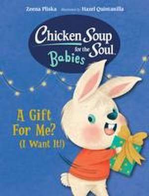 Chicken Soup for the Soul BABIES: A Gift For Me? (I Want It!) de Zeena Pliska