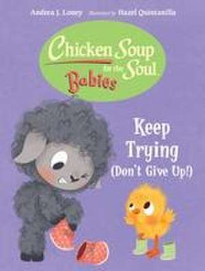 Chicken Soup for the Soul BABIES: Keep Trying (Dont Give Up!) de Andrea J. Loney