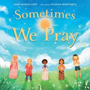 Sometimes We Pray de Mary Wagley Copp