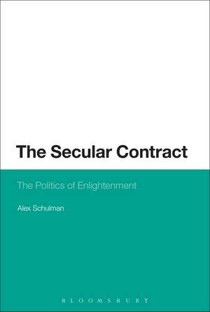 The Secular Contract: The Politics of Enlightenment de Dr. Alex Schulman