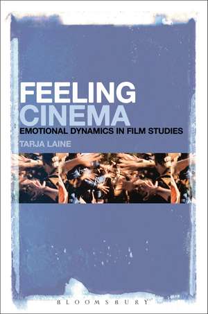 Feeling Cinema: Emotional Dynamics in Film Studies de Tarja Laine