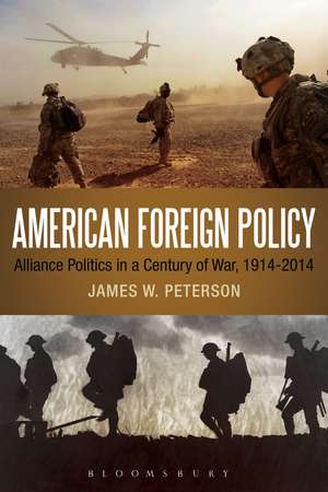 American Foreign Policy: Alliance Politics in a Century of War, 1914-2014 de James W. Peterson