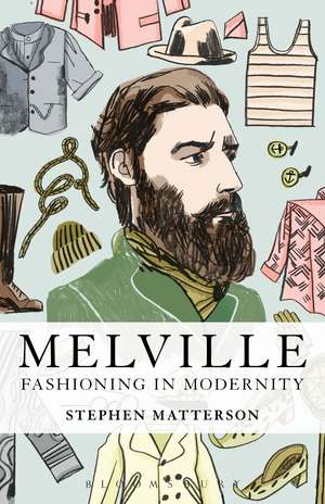 Melville: Fashioning in Modernity de Prof. Stephen Matterson