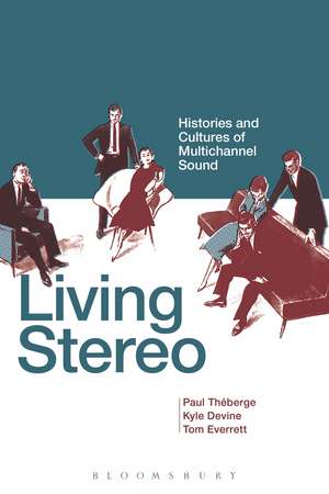 Living Stereo: Histories and Cultures of Multichannel Sound de Paul Théberge