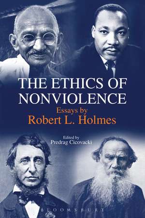 The Ethics of Nonviolence: Essays by Robert L. Holmes de Dr. Predrag Cicovacki