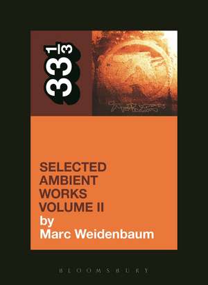 Aphex Twin's Selected Ambient Works Volume II de Marc Weidenbaum