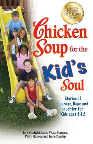 Chicken Soup for the Kid's Soul: Stories of Courage, Hope and Laughter for Kids Ages 8-12 de Jack Canfield