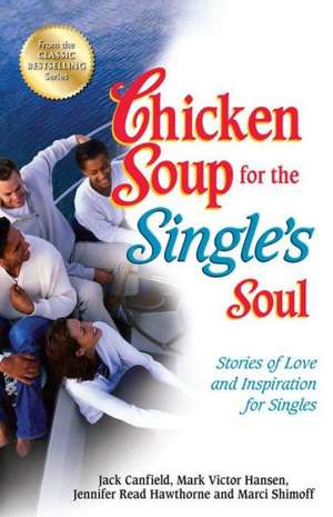 Chicken Soup for the Single's Soul: Stories of Love and Inspiration for Singles de Jack Canfield