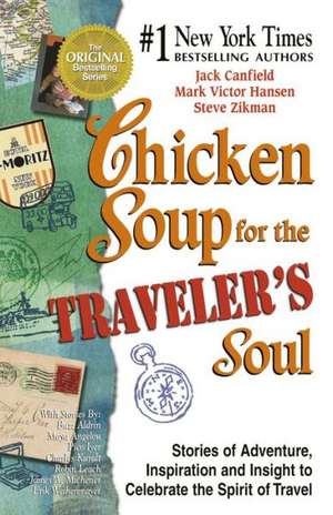 Chicken Soup for the Traveler's Soul: Stories of Adventure, Inspiration and Insight to Celebrate the Spirit of Travel de Jack Canfield