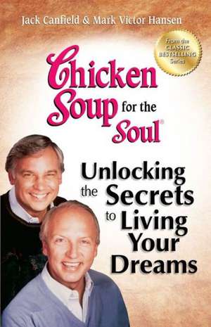 Chicken Soup for the Soul: Inspirational Stories, Powerful Principles and Practical Techniques to Help Yo de Jack Canfield