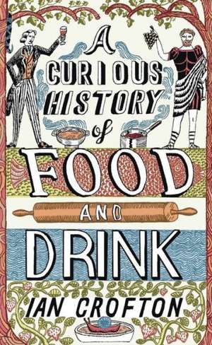 A Curious History of Food and Drink de Ian Crofton