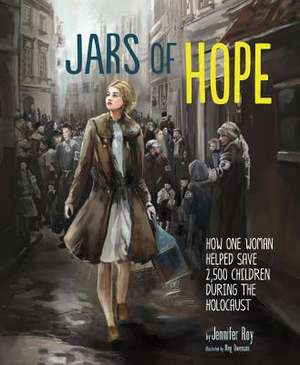 Jars of Hope: How One Woman Helped Save 2,500 Children During the Holocaust de Jennifer Roy